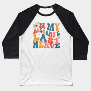 Groovy on my husbands last nerve Baseball T-Shirt